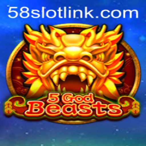 Exploring the World of 5GodBeasts on 58SLOT.COM