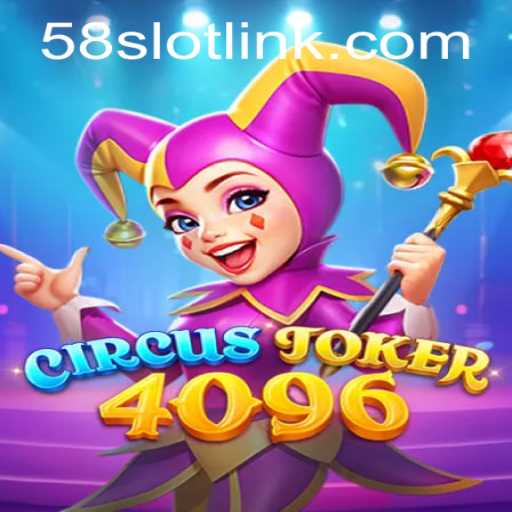 Dive Into the Enchanting World of CircusJoker4096 and 58SLOT.COM