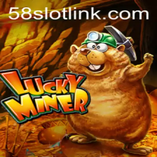 LuckyMiner: Unearthing the Thrills and Excitement of 58SLOT.COM's Latest Game