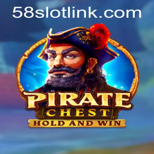PirateChest: Exploring the Thrills of 58SLOT.COM's Latest Gaming Adventure