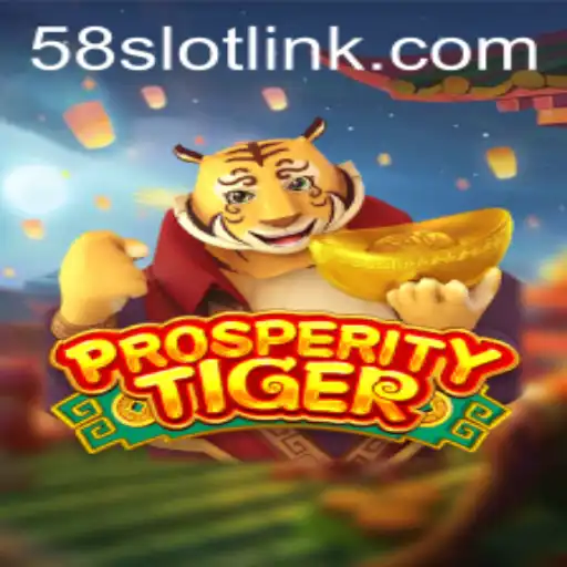 ProsperityTiger: A Thrilling Adventure with 58SLOT.COM